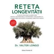 Reteta longevitatii. O noua strategie alimentara pentru regenerarea si intinerirea organismului, combaterea bolilor si atingerea greutatii ideale de Valter Longo