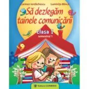 Sa dezlegam tainele comunicarii Clasa 1 semestrul I CDP de Carmen Iordachescu