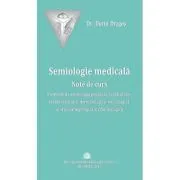 Semiologie medicala. Note de curs. Elemente de semiologie generala, respiratorie, cardiovasculara, dermatologica, neurologica, otorinolaringologica si oftalmologica de Dorin Dragos