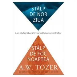 Stalp de nor ziua, stalp de foc noaptea de A.W. Tozer