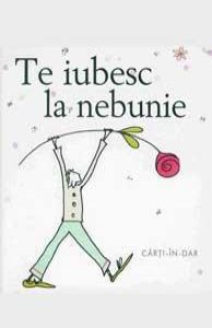 Te Iubesc La Nebunie