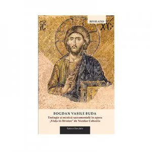 Teologie si mistica sacramentala in opera „Viata in Hristos" de Nicolae Cabasila