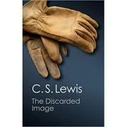 The Discarded Image: An Introduction to Medieval and Renaissance Literature de C. S. Lewis