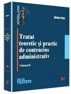Tratat teoretic si practic de contencios administrativ. Volumul 2 de Oliviu Puie