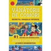 Vanatorii de comori Volumul 3 Secretul orasului interzis de James Patterson