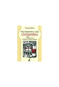 Viaţa nemaipomenită a marelui Gargantua, povestită pentru copii de Francois Rabelais