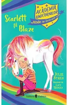 Academia unicornilor. Scarlett si Blaze de Julie Sykes