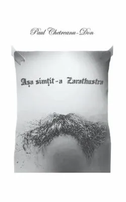 Așa simțit-a Zarathustra. O carte pentru cine decide să devină nimic și restul de Paul Chetreanu-Don