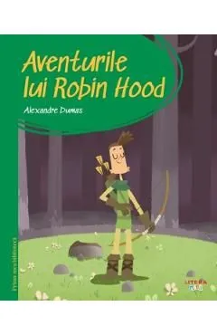 Aventurile lui Robin Hood. Prima mea biblioteca de Alexandre Dumas