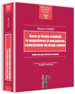 Buna Si ReauA-Credinta In Negocierea Si Executarea Cointractelor De Drept Comun de Marius Floare