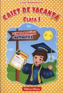Caiet de vacanta pentru clasa a I. Limba romana si matematica de Livia Andreescu