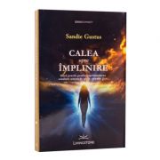 Calea spre implinire. Ghid practic pentru experimentarea conditiei umane in afara corpului fizic
