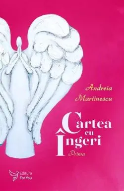 Cartea cu îngeri. Prima de Andreia Martinescu