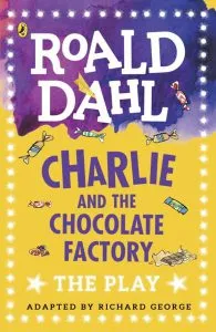 Charlie and the Chocolate Factory : The Play de Roald Dahl
