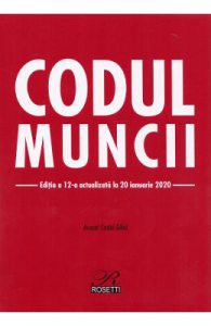 Codul muncii Ed.12 Act. la 20 ianuarie 2020
