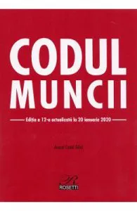 Codul muncii Ed.12 Act. la 20 ianuarie 2020