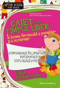 Comunicare in limba romana. Caiet pentru timpul liber. in lumea fermecata a povestilor si a numerelor. Cls. pregatitoare