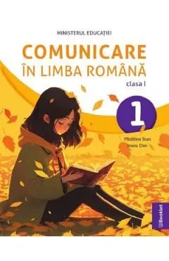 Comunicare in limba romana - Clasa 1 - Manual de Madalina Stan