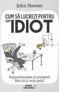Cum sa lucrezi pt un idiot de John Hoover
