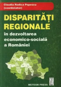Disparitati regionale in dezvoltarea economico-sociala a Romaniei de Claudia Rodica Popescu