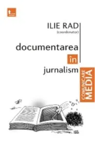 Documentarea in jurnalism de Ilie Rad