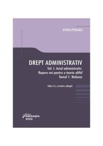 Drept administrativ (Vol. 1) • Actul administrativ • Repere pentru o teorie altfel • Tomul 1. Noțiune