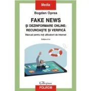 Fake news si dezinformare online: recunoaste si verifica. Manual pentru toti utilizatorii de internet (editia a II-a) de Bogdan Oprea