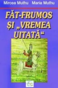 Fat-Frumos si vremea uitata de Mircea Muthu