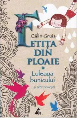 Fetița din ploaie. Luleaua bunicului ... și alte povești de Calin Gruia