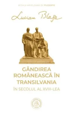 Gândirea românească în Transilvania în secolul al XVIII-lea de Lucian Blaga