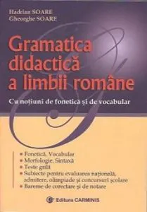 Gramatica didactica a limbii romane pentru gimnaziu, liceu, admitere facultate de Gheorghe Soare