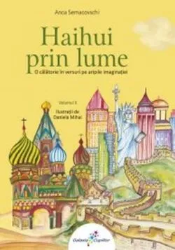 Haihui prin lume. O călătorie în versuri pe aripile imaginaţiei. Vol.2 de Anca Semacovschi