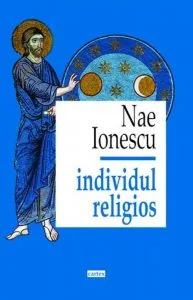 Individul religios. Prelegeri de filosofia religiei. Ed. 2017 de Nae Ionescu