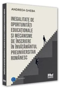 Inegalitate de oportunități educaționale și mecanisme de înscriere în învățământul preuniversitar românesc de Andreea Gheba