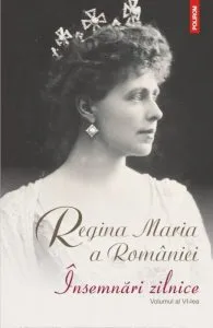 Insemnari zilnice. Volumul al VI-lea de Regina Maria a Romaniei