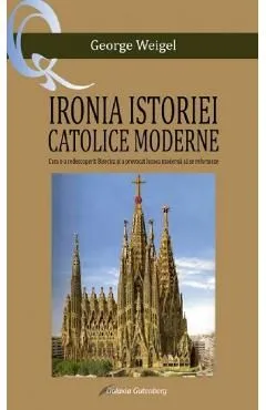 Ironia istoriei catolice moderne de George Weigel