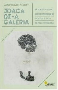Joaca de-a galeria. Sa ajutam arta contemporanain efortul ei de se face inteleasa