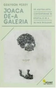 Joaca de-a galeria. Sa ajutam arta contemporanain efortul ei de se face inteleasa