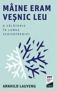 Maine eram vesnic leu. O calatorie in lumea schizofreniei de Arnhild Lauveng