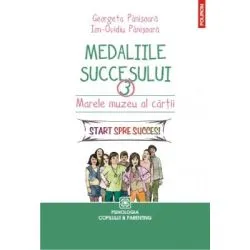 Medaliile succesului 3. Marele muzeu al cartii. Start spre succes! de Ion-Ovidiu Panisoara