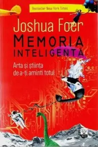 Memoria inteligenta. Arta si stiinta de a-ti aminti totul