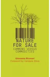 Nature for Sale: The Commons versus Commodities de Giovanna Ricoveri