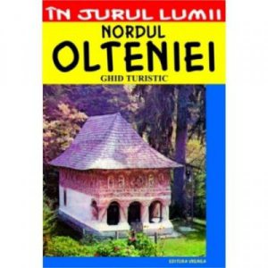 Nordul Olteniei. Ghid turistic