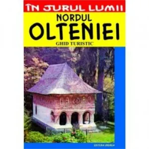Nordul Olteniei. Ghid turistic de Corina Popa