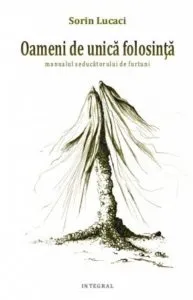 Oameni de unica folosinta de Sorin Lucaci