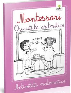 Operatiile aritmetice/ Montessori. Activitati matematice