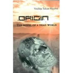Origin. The Novel of A Dead World de Voichita Tulcan Macovei