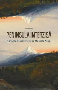 Peninsula Interzisa. Marturie despre viata pe Muntele Athos de Alain Durel