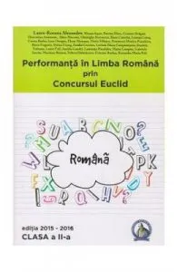Performanta in Limba Romana prin Concursul Euclid cls 2 ed.2015-2016 de Laura-Roxana Alexandru