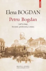 Petru Bogdan (1873-1944). Savantul, profesorul ?i cetatea de Elena Bogdan